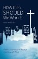 How Then Should We Work?: Rediscovering the Biblical Doctrine of Work