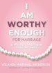 I Am Worthy Enough for Marriage: 30 Prayers To Prepare Me To Become A Wife