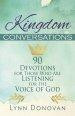 Kingdom Conversations: 90 Devotions For Those Who Are Listening For the Voice of God