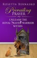 Prevailing Prayer: Unleash the Royal Prayer Warrior Within