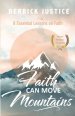 Faith Can Move Mountains: 8 Essential Lessons on Faith