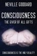 Neville Goddard - Consciousness; The Giver Of All Gifts: God Is Your Consciousness