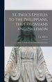 St. Paul's Epistles to the Philippians, the Colossians and Philemon : With a Critical and Grammatical Commentary