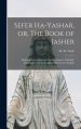 Sefer Ha-yashar, or, The Book of Jasher : Referred to in Joshua and Second Samuel : Faithfully Translated From the Original Hebrew Into English