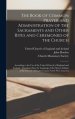 The The Book of Common Prayer and Administration of the Sacraments and Other Rites and Ceremonies of the Church [microform] : According to the Use of