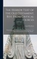 The Hebrew Text of the Old Testament, Rev. From Critical Sources [microform] ; Being an Attempt to Present a Purer and More Correct Text Than the Rece