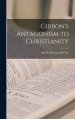 Gibbon's Antagonism to Christianity