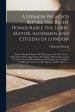 A Sermon Preach'd Before the Right Honourable the Lord-Mayor, Aldermen and Citizens of London : at the Cathedral-church of St. Paul, January the 19th,