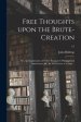 Free Thoughts Upon the Brute-creation; or, An Examination of Father Bougeant's Philosophical Amusement, &c. In Two Letters to a Lady ..; 1-2