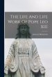 The Life And Life Work Of Pope Leo XIII