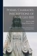 Poems, Charades, Inscriptions of Pope Leo XIII : Including the Revised Compositions of His Early Life in Chronological Order