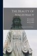 The Beauty of Magistracy: in an Exposition of the 82 Psalm ..