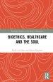 Bioethics, Healthcare and the Soul