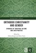 Orthodox Christianity and Gender: Dynamics of Tradition, Culture and Lived Practice