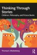 Thinking Through Stories: Children, Philosophy, and Picture Books