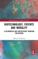 Biotechnology, Patents and Morality: A Deliberative and Participatory Paradigm for Reform