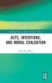 Acts, Intentions, and Moral Evaluation