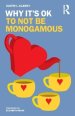 Why It's Ok to Not Be Monogamous