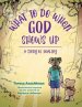 What To Do When God Shows Up: A Story of Healing