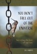 You Don't Fall Out Of The Universe