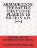 Armageddon: The Battle That Took Place in 40 Billion A.D.(+/-): The Final Battle Between Good and Evil