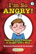 I'm So Angry!: Dealing with Feelings of Anger God's Way