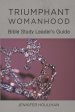 Triumphant Womanhood: Bible Study Leader's Guide