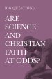 Big Questions: Are Science and Christian Faith at Odds?