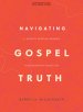 Navigating Gospel Truth - Bible Study Book with Video Access