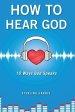 How to Hear God, 10 Ways God Speaks: How to Hear God's Voice