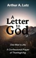 A Letter to God: One Man's Life; A Confessional Prayer of Thanksgiving