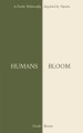 HUMANS BLOOM: A Poetic Philosophy Inspired By Nature