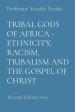 TRIBAL GODS OF AFRICA - ETHNICITY, RACISM, TRIBALISM AND THE GOSPEL OF CHRIST: Revised Edition 2019