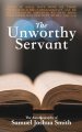 The Unworthy Servants: the Autobiography of Samuel Joshua Smith