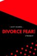 I Ain't Scared: Divorce Fear!