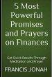 5 Most Powerful Promises and Prayers on Finances: Get Quick Results Through Meditation and Prayer