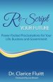 Re-Script Your Future: Power-Packed Proclamations for Your Life, Business and Government