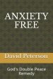 Anxiety Free: God's Double Peace Remedy