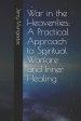 War in the Heavenlies: A Practical Approach to Spiritual Warfare and Inner Healing