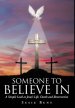 Someone To Believe In: A Simple Look at Jesus's Life, Death and Resurrection