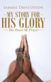 My Story for His Glory: The Power of Prayer