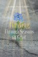 Thriving Through Seasons of Grief:  How to Overcome in Life's Disappointments, Change and Loss