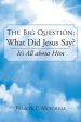 The Big Question: What Did Jesus Say?: It's All about Him