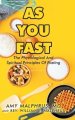 As You Fast: The Physiological And Spiritual Principles Of Fasting