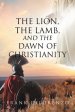 Lion, The Lamb, And The Dawn Of Christianity