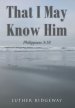 That I May Know Him: Philippians 3:10