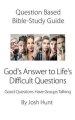 Question-based Bible Study Guide -- God's Answer to Difficult Questions: Good Questions Have Groups Talking