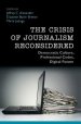 The Crisis of Journalism Reconsidered: Democratic Culture, Professional Codes, Digital Future