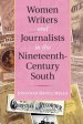 Women Writers and Journalists in the Nineteenth-Century South