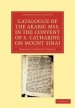 Catalogue of the Arabic MSS. in the Convent of S. Catharine on Mount             Sinai